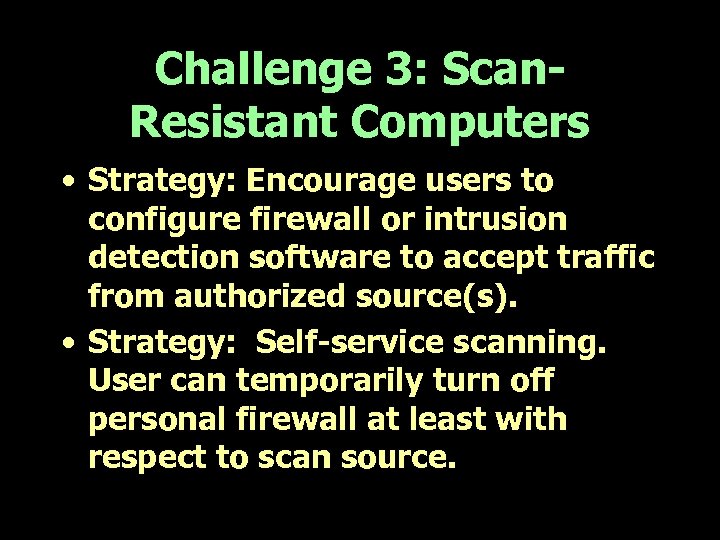 Challenge 3: Scan. Resistant Computers • Strategy: Encourage users to configure firewall or intrusion