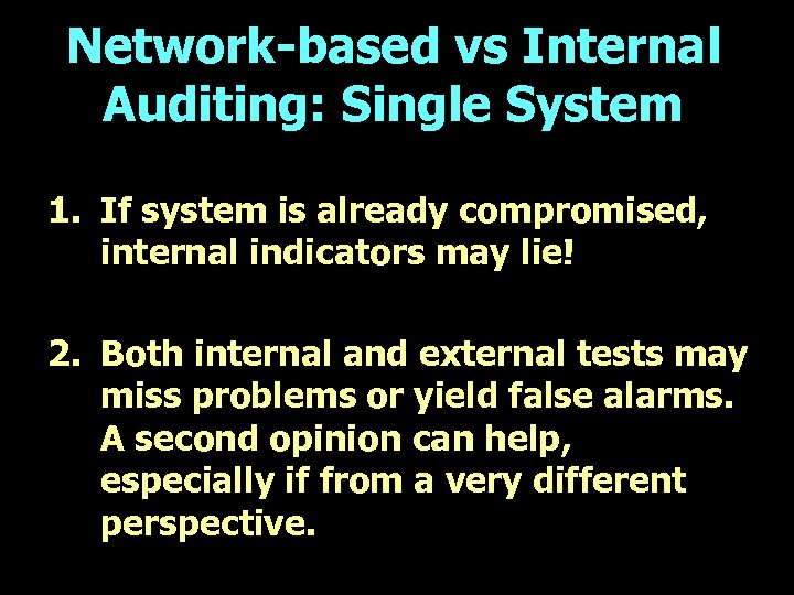 Network-based vs Internal Auditing: Single System 1. If system is already compromised, internal indicators