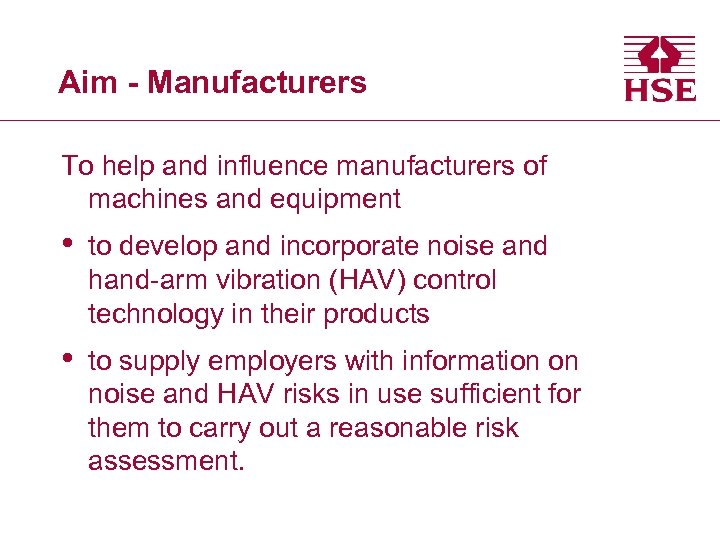 Aim - Manufacturers To help and influence manufacturers of machines and equipment • to