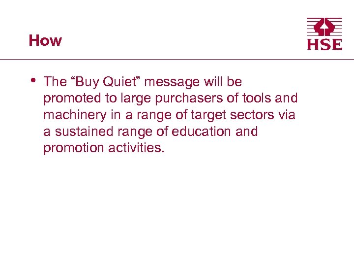How • The “Buy Quiet” message will be promoted to large purchasers of tools