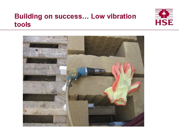 Building on success… Low vibration tools 