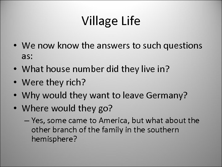Village Life • We now know the answers to such questions as: • What