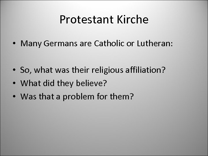 Protestant Kirche • Many Germans are Catholic or Lutheran: • So, what was their