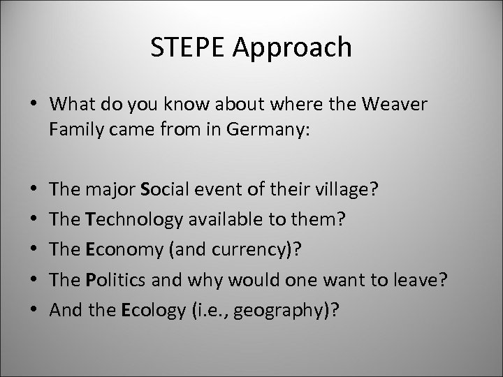 STEPE Approach • What do you know about where the Weaver Family came from