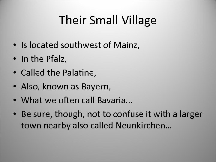 Their Small Village • • • Is located southwest of Mainz, In the Pfalz,