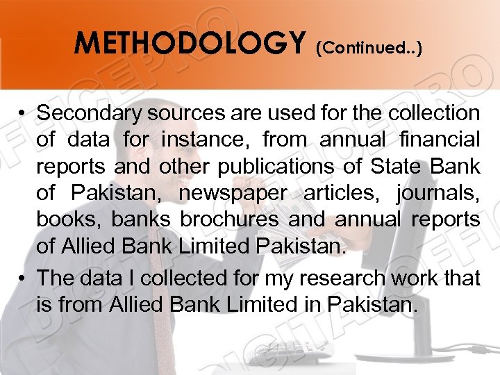 METHODOLOGY (Continued. . ) • Secondary sources are used for the collection of data