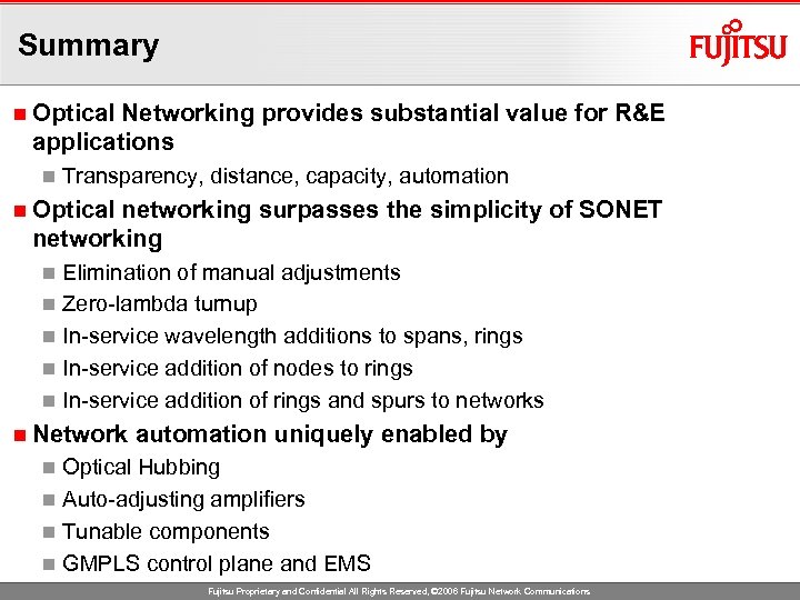 Summary n Optical Networking provides substantial value for R&E applications n Transparency, distance, capacity,