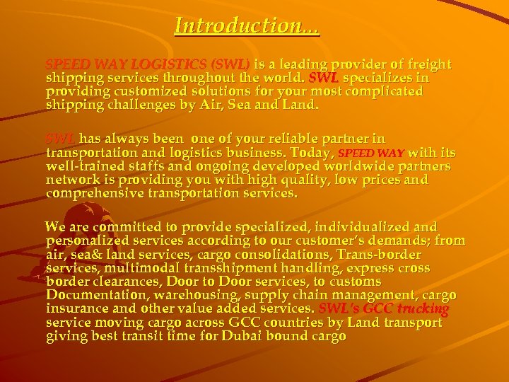 Introduction. . . SPEED WAY LOGISTICS (SWL) is a leading provider of freight shipping