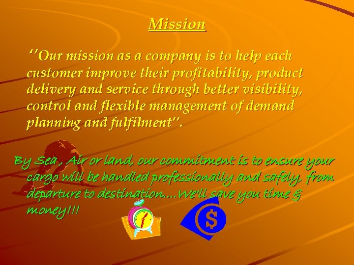 Mission ‘’Our mission as a company is to help each customer improve their profitability,