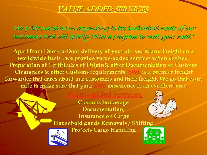 VALUE ADDED SERVICES “We pride ourselves in responding to the individual needs of our