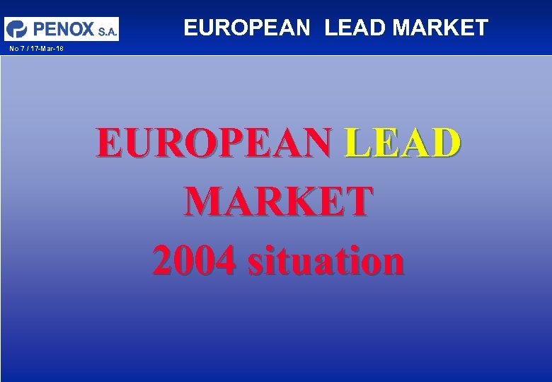 EUROPEAN LEAD MARKET No 7 / 17 -Mar-18 EUROPEAN LEAD MARKET 2004 situation 