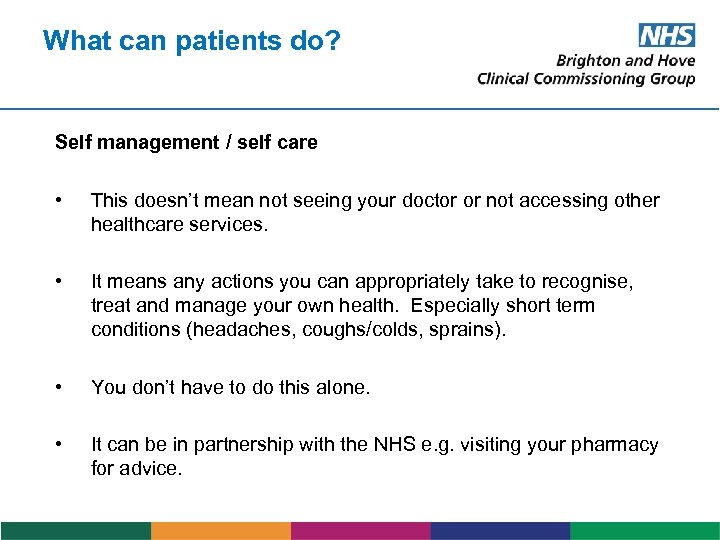 What can patients do? Self management / self care • This doesn’t mean not