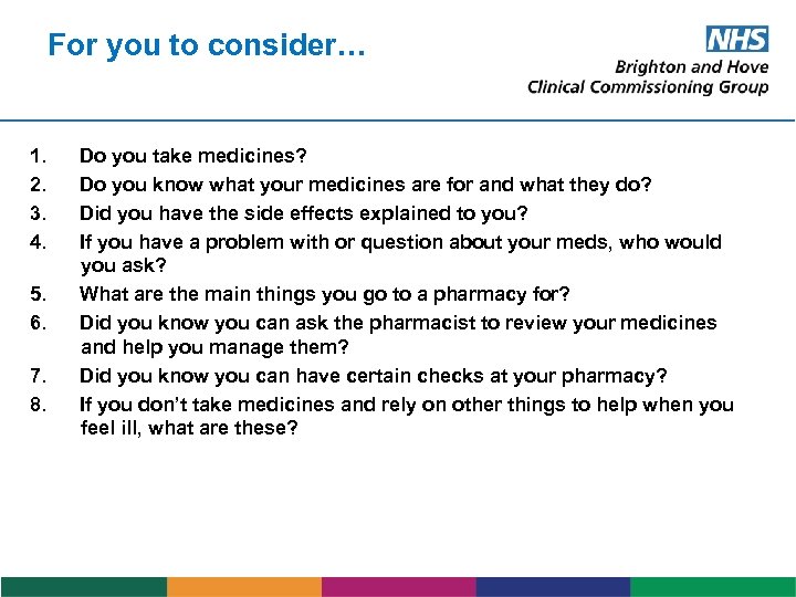 For you to consider… 1. Do you take medicines? 2. Do you know what