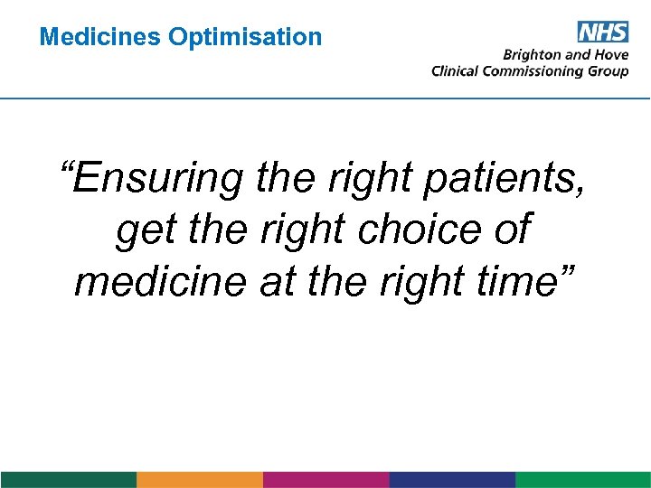 Medicines Optimisation “Ensuring the right patients, get the right choice of medicine at the