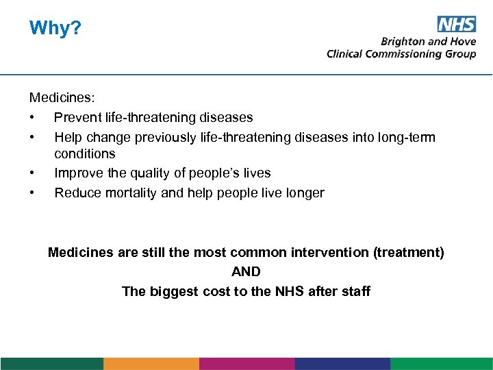 Why? Medicines: • Prevent life-threatening diseases • Help change previously life-threatening diseases into long-term