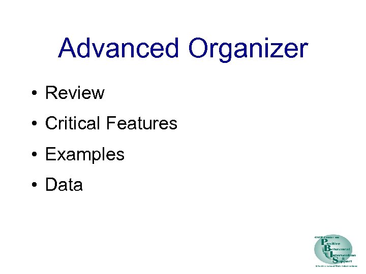 Advanced Organizer • Review • Critical Features • Examples • Data 