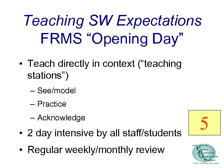Teaching SW Expectations FRMS “Opening Day” • Teach directly in context (“teaching stations”) –