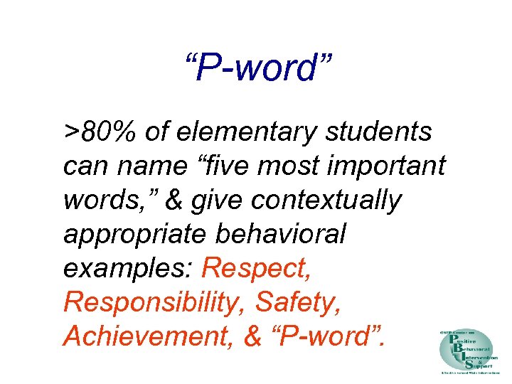 “P-word” >80% of elementary students can name “five most important words, ” & give