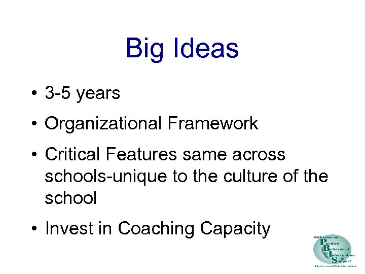Big Ideas • 3 -5 years • Organizational Framework • Critical Features same across