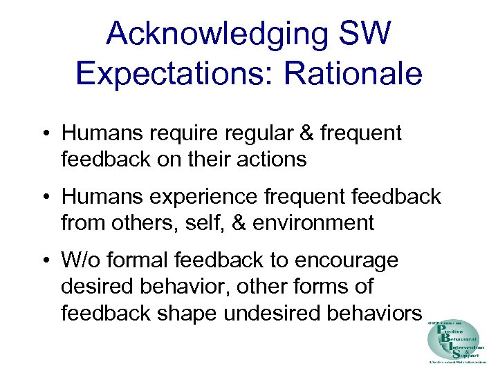 Acknowledging SW Expectations: Rationale • Humans require regular & frequent feedback on their actions