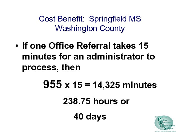 Cost Benefit: Springfield MS Washington County • If one Office Referral takes 15 minutes
