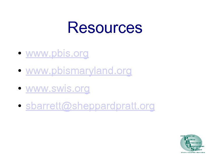 Resources • www. pbis. org • www. pbismaryland. org • www. swis. org •