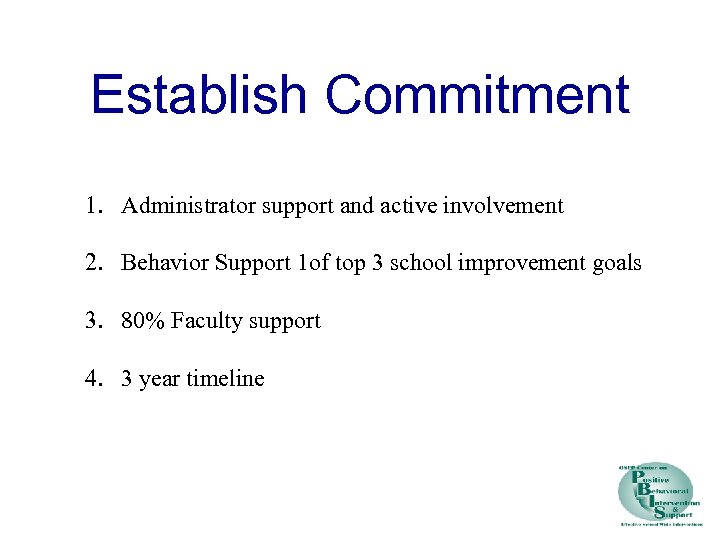 Establish Commitment 1. Administrator support and active involvement 2. Behavior Support 1 of top