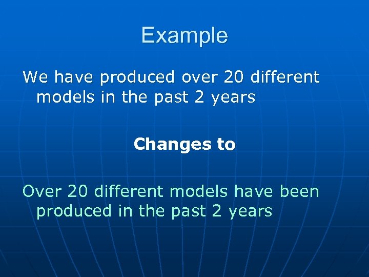 Example We have produced over 20 different models in the past 2 years Changes