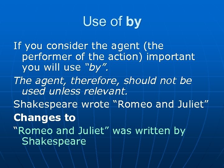 Use of by If you consider the agent (the performer of the action) important