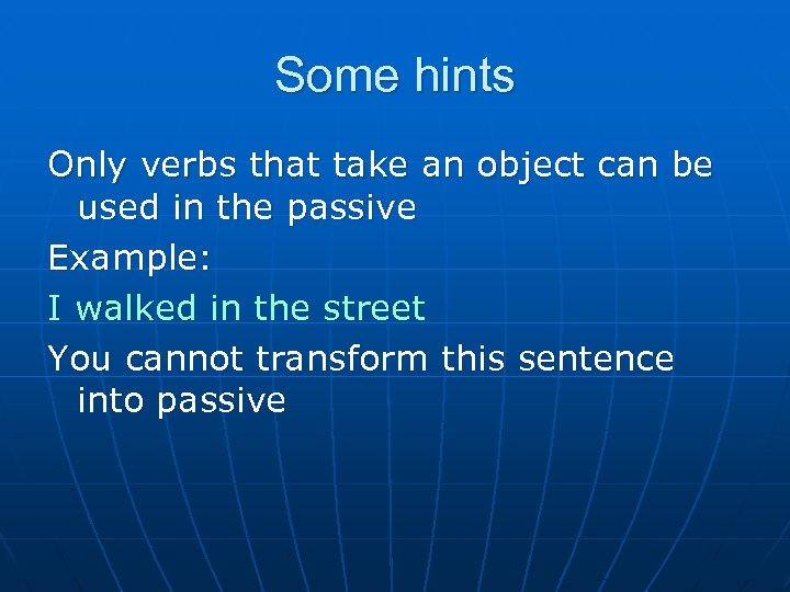 Some hints Only verbs that take an object can be used in the passive