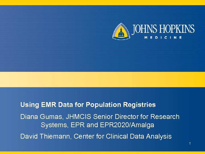 Using EMR Data for Population Registries Diana Gumas, JHMCIS Senior Director for Research Systems,