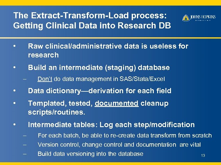 The Extract-Transform-Load process: Getting Clinical Data into Research DB • Raw clinical/administrative data is