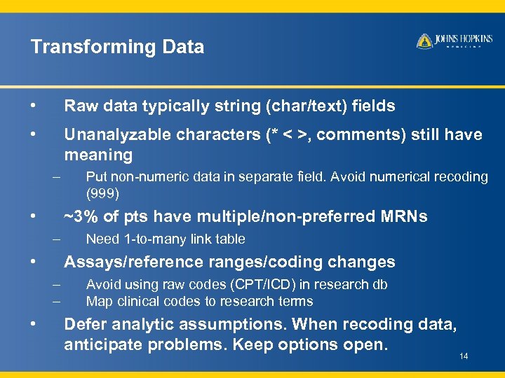 Transforming Data • Raw data typically string (char/text) fields • Unanalyzable characters (* <