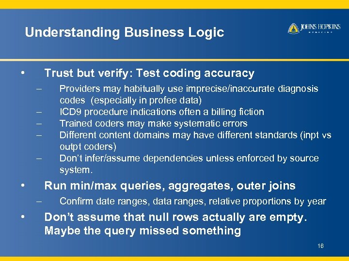 Understanding Business Logic • Trust but verify: Test coding accuracy – – – •