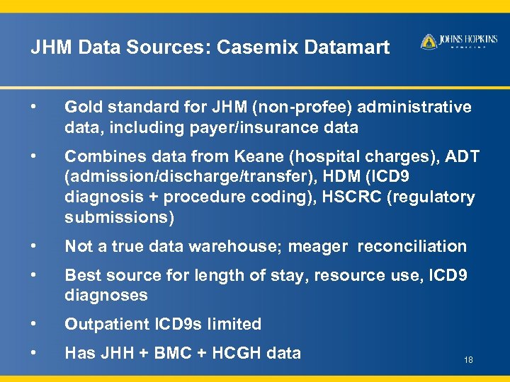 JHM Data Sources: Casemix Datamart • Gold standard for JHM (non-profee) administrative data, including
