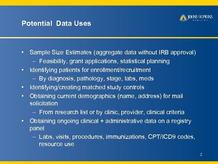 Potential Data Uses • Sample Size Estimates (aggregate data without IRB approval) – Feasibility,