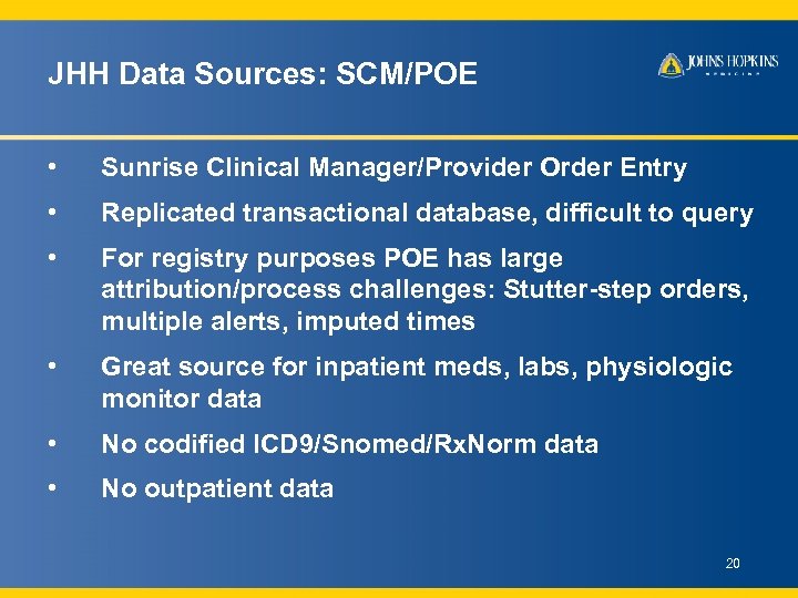 JHH Data Sources: SCM/POE • Sunrise Clinical Manager/Provider Order Entry • Replicated transactional database,