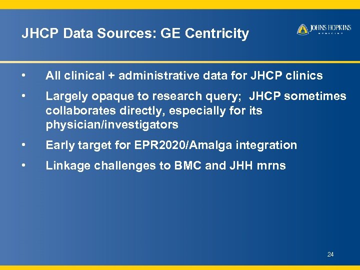 JHCP Data Sources: GE Centricity • All clinical + administrative data for JHCP clinics