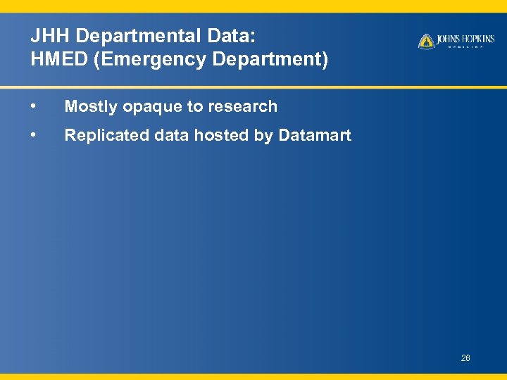 JHH Departmental Data: HMED (Emergency Department) • Mostly opaque to research • Replicated data