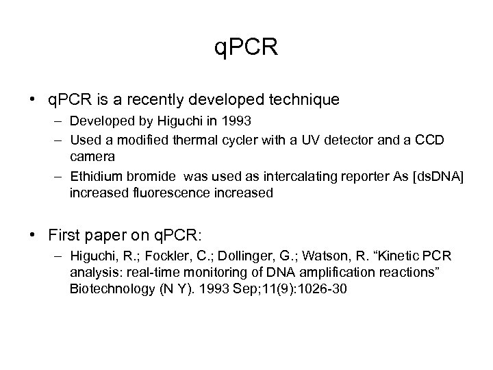 q. PCR • q. PCR is a recently developed technique – Developed by Higuchi