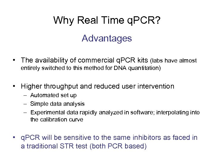 Why Real Time q. PCR? Advantages • The availability of commercial q. PCR kits