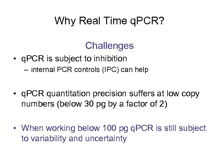 Why Real Time q. PCR? Challenges • q. PCR is subject to inhibition –