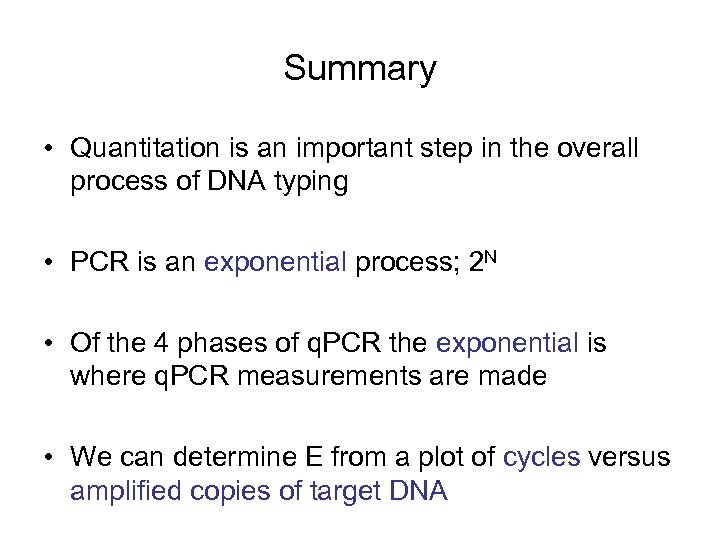 Summary • Quantitation is an important step in the overall process of DNA typing