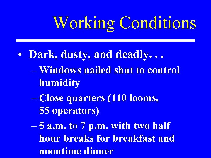 Working Conditions • Dark, dusty, and deadly. . . – Windows nailed shut to