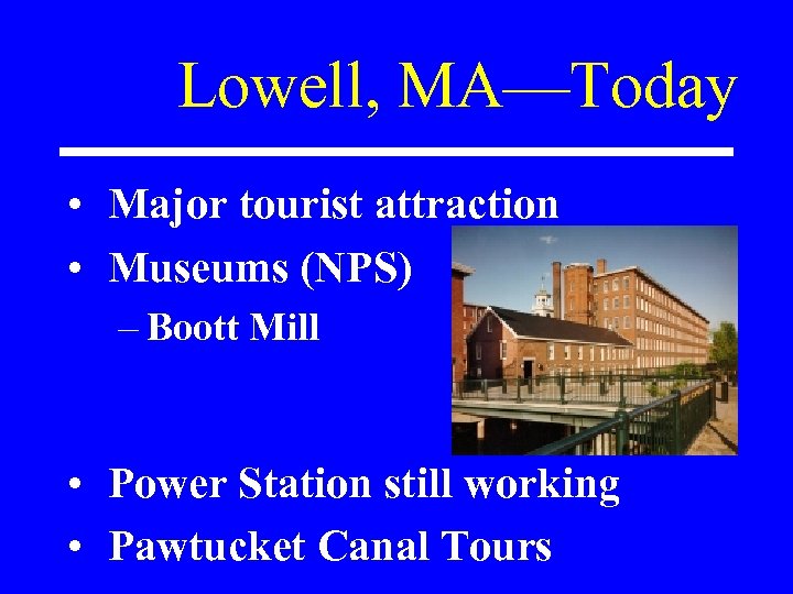 Lowell, MA—Today • Major tourist attraction • Museums (NPS) – Boott Mill • Power