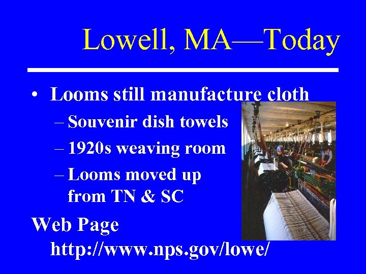 Lowell, MA—Today • Looms still manufacture cloth – Souvenir dish towels – 1920 s