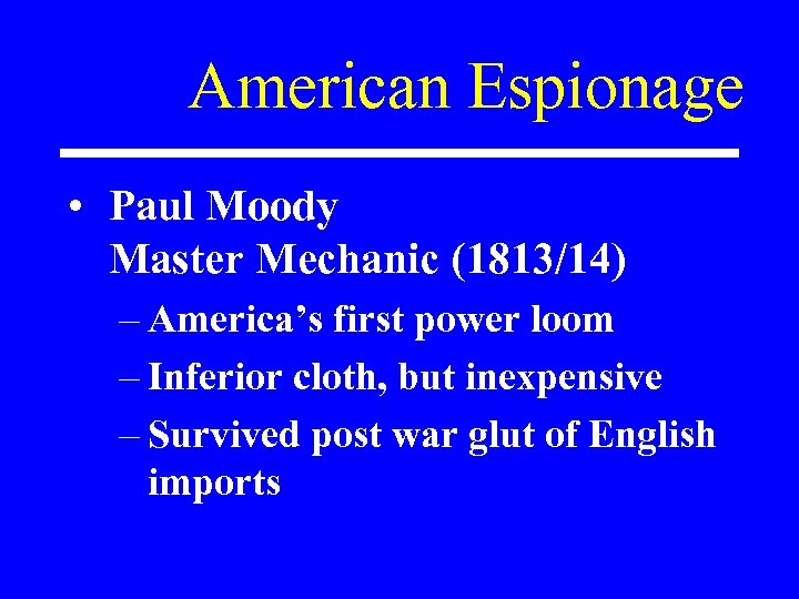 American Espionage • Paul Moody Master Mechanic (1813/14) – America’s first power loom –