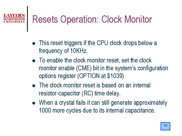 Resets Operation: Clock Monitor l l This reset triggers if the CPU clock drops