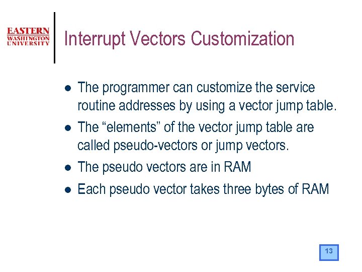 Interrupt Vectors Customization l l The programmer can customize the service routine addresses by