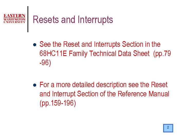 Resets and Interrupts l See the Reset and Interrupts Section in the 68 HC